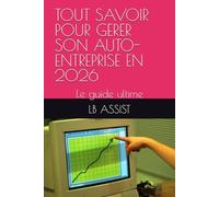 TOUT SAVOIR POUR GERER SON AUTO-ENTREPRISE EN 2026: Le guide ultime