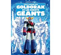 Tout savoir sur Goldorak et les robots géants