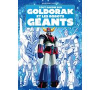 Bounthavy Suvilay – Tout savoir sur Goldorak et les robots géants – Broché – Ynnis Éditions