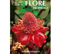 Tout savoir sur la Flore tropicale