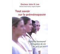 Tout savoir sur la préménopause: Équilibre hormonal et hygiène de vie de 30 à 50 ans