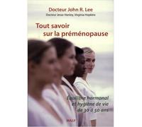 Tout savoir sur la préménopause Équilibre hormonal et hygiène de vie de 30 à 50 ans - John R.D. Dr LEE - Sully Eds - broché - Guide