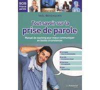Tout savoir sur la prise de parole - Manuel de coaching pour mieux communiquer en toutes circonstanc