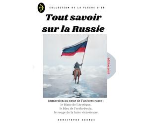 Tout savoir sur la Russie: Immersion au cœur de l’univers russe : le blanc de l'Arctique, le bleu de l'orthodoxie, le rouge de la lutte victorieuse.