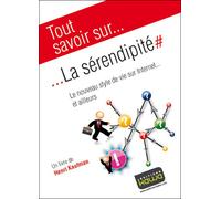 Tout savoir sur... La sérendipité # Le nouveau style de vie sur Internet... et ailleurs Le nouveau style de vie sur Internet et ailleurs - Henri Kaufman - Kawa - broché - Essai