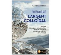 Tout Savoir Sur L'argent Colloïdal - Histoire, Techniques De Fabrication, Produits Existants, Indications Précises, Mode D'emploi