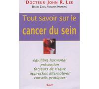 Tout savoir sur le cancer du sein: Equilibre hormonal prévention facteurs de risque approches alternatives...