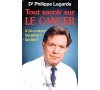 Tout savoir sur le cancer - Si j'ai un cancer que penser que faire Philippe Lagarde (Auteur)