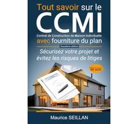 Tout savoir sur le CCMI Contrat de Construction de Maison Individuelle avec fourniture du plan: Sécurisez votre projet et évitez les risques de litiges