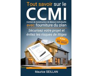 Tout savoir sur le CCMI Contrat de Construction de Maison Individuelle avec fourniture du plan: Sécurisez votre projet et évitez les risques de litiges
