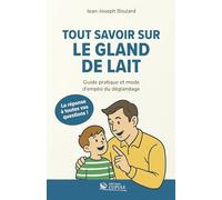 Tout savoir sur le gland de lait: Guide pratique et mode d’emploi du déglandage - Édition définitive (illustrée en couleur)