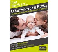 Tout savoir sur... Le Marketing de la Famille - Comment tisser du lien entre marques et parents