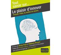 Tout savoir sur... Le plaisir d'innover - trouver l'idée, la mettre en oeuvre