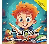 Tout savoir sur le prénom Aaron: L'Encyclopédie du prénom Aaron