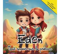 Tout savoir sur le prénom Eden: L'Encyclopédie du prénom Eden