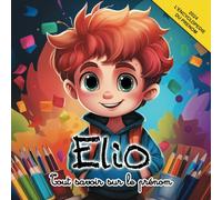 Tout savoir sur le prénom Elio: L'Encyclopédie illustrée du prénom Elio
