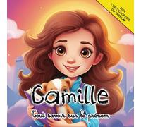 Tout savoir sur le prénom féminin Camille: L'Encyclopédie illustrée du prénom féminin Camille