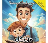 Tout savoir sur le prénom Jean: L'Encyclopédie illustrée du prénom Jean