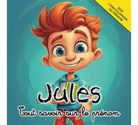 Tout savoir sur le prénom Jules: L'Encyclopédie illustrée du prénom Jules