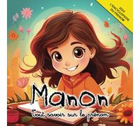 Tout savoir sur le prénom Manon: L'Encyclopédie illustrée du prénom Manon