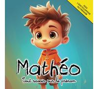 Tout savoir sur le prénom Mathéo: L'Encyclopédie illustrée du prénom Mathéo