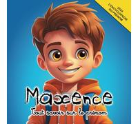 Tout savoir sur le prénom Maxence: L'Encyclopédie illustrée du prénom Maxence