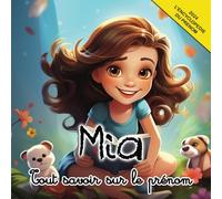 Tout savoir sur le prénom Mia: L'Encyclopédie Illustrée du prénom Mia