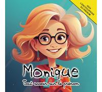 Tout savoir sur le prénom Monique: L'Encyclopédie illustrée du prénom Monique