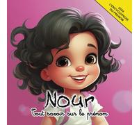 Tout savoir sur le prénom Nour: L'Encyclopédie illustrée du prénom Nour