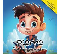 Tout savoir sur le prénom Pierre: L'Encyclopédie illustrée du prénom Pierre