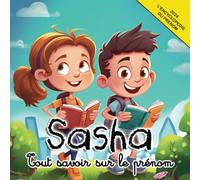 Tout savoir sur le prénom Sasha: L'Encyclopédie illustrée du prénom Sasha