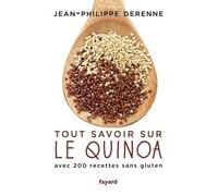 Tout Savoir Sur Le Quinoa - Avec Plus De 200 Recettes Sans Gluten, 40 Recettes Vegan Et Des Recettes De Grands Chefs