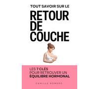 Tout Savoir sur le Retour de Couche: Les 7 clés qui m’ont Aidé à Retrouver un Équilibre Hormonal et Vivre Sereinement Cette Étape | Livre Post Partum ... L’Après Grossesse | Retrouver un Cycle Normal