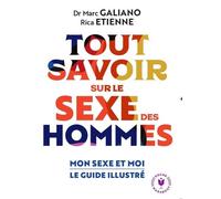Tout savoir sur le sexe des hommes: Mon sexe et moi le guide illustré