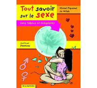 Tout savoir sur le sexe. Sans tabous ni complexes