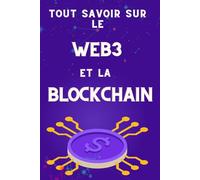 Tout savoir sur le Web3 et la blockchain: Les secrets des cryptomonnaies révélés