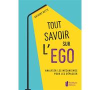 Tout savoir sur l'égo - Analyser les mécanismes pour les dépasser - Anthony Mette - Amethyste-Jatb Eds - broché - Guide