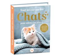 Tout savoir sur les chats pour mieux les aimer - Bible du félin illustrée et documentée - Isabelle Collin - Editions 365 - relié - Beau livre