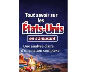 Tout savoir sur les États-Unis en s’amusant: Une analyse claire d’une nation complexe