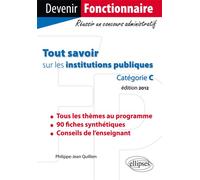 Tout savoir sur les institutions publiques. Catégorie C - Philippe-Jean Quillien - Ellipses - broché - Scolaire / Universitaire