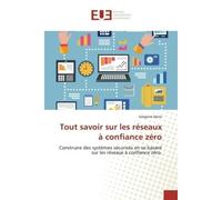 Tout savoir sur les réseaux à confiance zéro Construire des systèmes sécurisés en se basant sur les réseaux à confiance zéro. - Denis Grégoire - Universitaires Europeennes - broché - Guide
