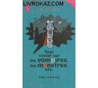 Tout savoir sur les vampires, les monstres, etc.