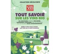 Tout Savoir Sur Les Vins Bio - Bio, Biodynamie, Pesticides, Vins Nature, Changements Climatiques, Quel Vin Pour Demain Face Aux Nouveaux Enjeux Environnementaux