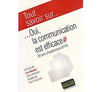 Tout Savoir Sur... Oui, la communication est efficace - 20 ans d'expérience EFFIE - AACC, UDA, EFFIE