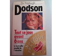 Tout se joue avant 6 ans: How to Parent