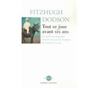 Tout se joue avant six ans - NE Fitzhugh Dodson (Auteur), Yvon Geffray (Traduction)