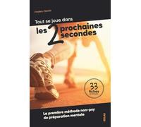 Tout se joue dans les deux prochaines secondes: La première méthode non-psy de préparation mentale