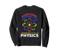 Tout se Passe pour Une Raison et Cela s'appelle la Physique Sweatshirt