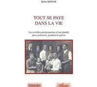 Tout Se Paye Dans La Vie - Les Terribles Pérégrinations D'une Famille Juive Polonaise, Pendant La Guerre