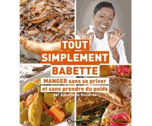 Tout simplement Babette Manger sans se priver et sans prendre de poids - Babette De Rozières - Orphie G.doyen Editions - broché - Guide